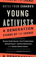 Notes from Canada's Young Activists: A Generation Stands Up for Change 1553652371 Book Cover