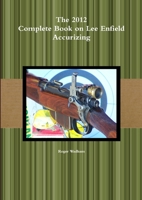 The 2012 Complete Book on Lee Enfield Accurizing *B&W 1471603113 Book Cover