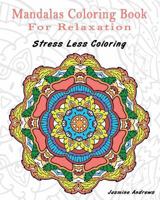 Mandalas Coloring Book For Relaxation: Stress Less Coloring 154275819X Book Cover