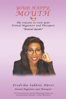 YOUR HAPPY MOUTH: The Reasons To Visit Your Dental Hygienist and Therapist “Dental guide” B088BBPDRF Book Cover