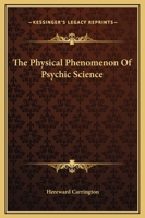 The Physical Phenomenon Of Psychic Science 142532620X Book Cover