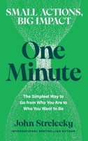 One Minute: The Simplest Way to Go from Who You Are to Who You Want to Be B0GZ8B88T5 Book Cover