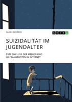 Suizidalit�t im Jugendalter: Zum Einfluss der Medien und Hilfsangeboten im Internet 3346321819 Book Cover