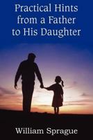 Practical Hints from a Father to His Daughter 161203649X Book Cover