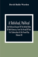 A Statistical, Political, and Historical Account of the United States of North America: From the Period of Their First Colonization to the Present Day, Volume 3 9354306845 Book Cover