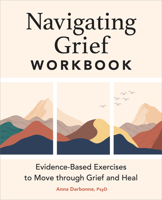 Navigating Grief Workbook: Evidence-Based Exercises to Move Through Grief and Heal 1685398073 Book Cover