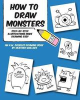 How to Draw Monsters: Step-by-Step Illustrations Make Drawing Easy (An H.W. Doodles Drawing Book) 1492114243 Book Cover