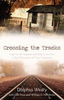 Crossing the Tracks: Hope for the Hopeless and Help for the Poor in Rural Mississippi and Your Community 0825441692 Book Cover