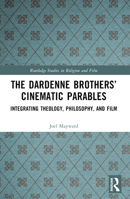 The Dardenne Brothers' Cinematic Parables: Integrating Theology, Philosophy, and Film 1032306726 Book Cover