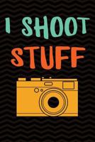 I Shoot Stuff: Funny Gag Gift for Videographers Photographers - Filmmaking Photos Content Creator Notebook - 6 x 9 Wide-Ruled Paper 108 pages Composition Book 1724906577 Book Cover