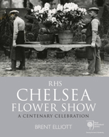 RHS Chelsea Flower Show: A Centenary Celebration 0711234515 Book Cover