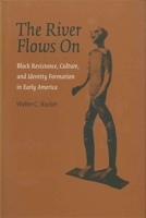 The River Flows on: Black Resistance, Culture, And Identity Formation in Early America (Antislavery, Abolition, and the Atlantic World Series) 0807133310 Book Cover