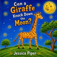 Can a giraffe knock down the moon? B0H7QCWQLH Book Cover