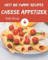 Hey! 185 Yummy Cheese Appetizer Recipes: A Timeless Yummy Cheese Appetizer Cookbook B08HRTRDW5 Book Cover