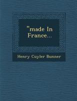 Made In France: French Tales Retold With A United States Twist 1249941237 Book Cover