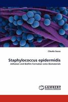 Staphylococcus epidermidis: Adhesion and Biofilm Formation onto Biomaterials 3844391347 Book Cover