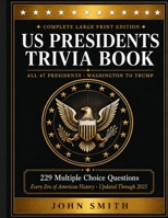 US Presidents Trivia Book: Large Print Multiple Choice Questions Covering All 47 Presidents — Washington to Trump | American History Quiz Book for Adults Updated Through 2025 B0H23R5FVQ Book Cover