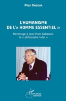 L’humanisme de l’« homme essentiel »: Hommage à Jean-Marc Gabaude, le « philosophe total » (Harmattan Cameroun) (French Edition) 2336483106 Book Cover