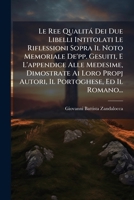 Le Ree Qualita Dei Due Libelli Intitolati Le Riflessioni Sopra Il Noto Memoriale de'Pp. Gesuiti, E L'Appendice Alle Medesime, Dimostrate AI Loro Prop 1273492854 Book Cover