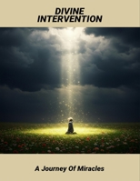 Divine Intervention: A Journey Of Miracles B0GT96PY33 Book Cover