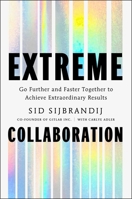 Extreme Collaboration: Go Further and Faster Together to Achieve Extraordinary Results 1668207354 Book Cover