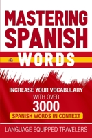 Mastering Spanish Words: Increase Your Vocabulary with Over 3000 Spanish Words in Context B087L8GJMM Book Cover