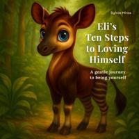 Eli’s Ten Steps to Loving Himself: An illustrated children’s storybook about feelings, confidence, and being yourself B0G2R53K4V Book Cover
