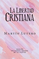 La Libertad Cristiana: Edición en Español de Letra Grande 1637534019 Book Cover