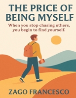 The Price of Being Myself: When you stop chasing others, you begin to find yourself (Crescita personale: strumenti e strategie) B0F53WSJW8 Book Cover