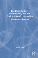 Epistemic Justice, Mindfulness, and the Environmental Humanities: Teaching in Many Worlds 036747963X Book Cover