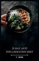 28 day Anti Inflammation Diet: Delicious Recipes for a Healthier You B0CRQ8G9H5 Book Cover