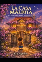 La Casa Maldita: Un libro sobre la amistad, sueños y magia (Spanish Edition) B0GQR2Y3CQ Book Cover