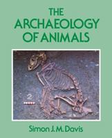 The Archaeology of Animals 0300063059 Book Cover