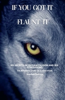 IF YOU GOT IT FLAUNT IT: HIS SECRETS OF OUTLAW PASSION AND SEX CONFESSIONS 3000823875 Book Cover