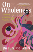 On Wholeness: Anishinaabeg Pathways to Embodiment and Liberation 1487013256 Book Cover