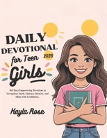 DAILY DEVOTIONAL FOR TEEN GIRLS 2026: 365 Days Empowering Devotions to Strengthen Faith Embrace Identity and Shine with Confidence B0FSY7GLG1 Book Cover