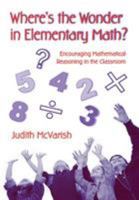 Where's the Wonder in Elementary Math?: Encouraging Mathematical Reasoning in the Classroom 0415957168 Book Cover