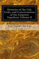 Memoirs of the Life, Exile, and Conversations of the Emperor Napoleon Volume II 1544282834 Book Cover