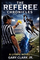 The referee Chronicles: Book One: Law Is the Most Dangerous Weapon B0GQ8S83JV Book Cover