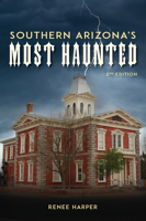 Southern Arizona's Most Haunted: Old Bisbee, Tombstone, and Tucson 0764369431 Book Cover
