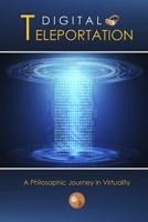 Digital Teleportation: A Philosophic Journey in Virtuality 1329529901 Book Cover