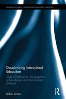 Decolonising Intercultural Education: Colonial Differences, the Geopolitics of Knowledge, and Inter-Epistemic Dialogue 0367182084 Book Cover