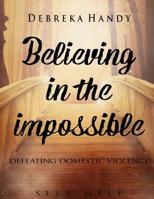 Believing in the Impossible: defeating domestic violence 1539427412 Book Cover