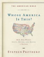 The American Bible-Whose America Is This?: How Our Words Unite, Divide, and Define a Nation 0062123432 Book Cover