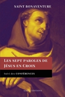 Les sept paroles de Jésus en Croix: Suivi des Conférences 2384551787 Book Cover