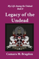 Legacy of the Undead: My Life Among the Undead: Book 8 196426507X Book Cover