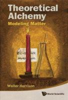 Theoretical Alchemy: Modeling Matter 9814322148 Book Cover