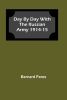 Day by Day With The Russian Army 1914-15 9354593291 Book Cover