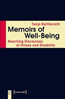 Memoirs of Well-Being: Rewriting Discourses of Illness and Disability 3837635465 Book Cover