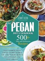 Pegan Diet Cookbook: 500+ Tasty and Wholesome Recipes that Combine Paleo and Vegan Diet to Help You Lose Weight, Reduce Inflammation, and Feel Vibrant 1801657610 Book Cover